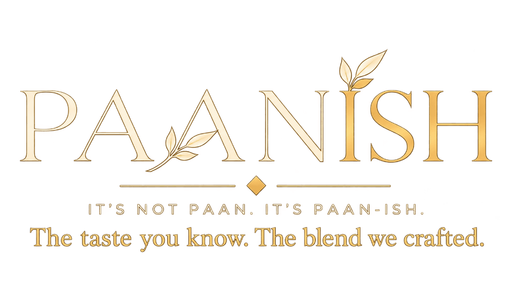 PAANISH — It's not paan. It's paan-ish.